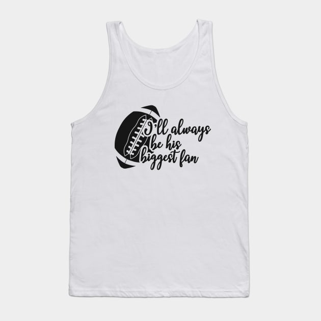 Football fan - I'll always be his biggest fan Tank Top by KC Happy Shop